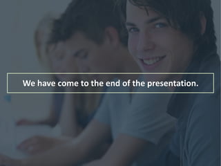We have come to the end of the presentation.
 