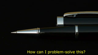 How can I problem-solve this?
 