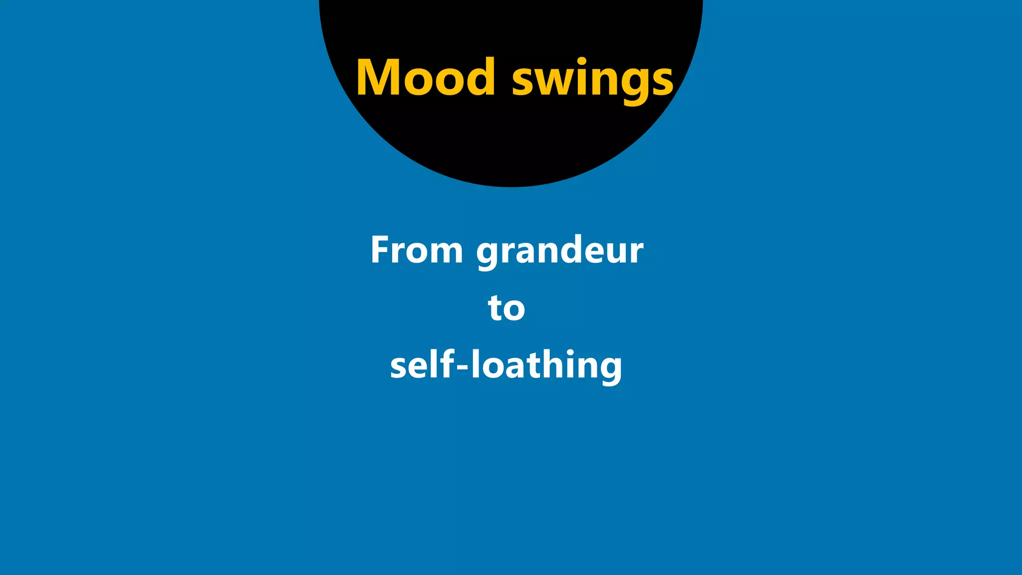 Mood swings
 