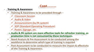 Cont.………
16
- Training & Awareness:
• Training & Awareness to be provided through –
 Classroom Session
 Audio & Video
 ...