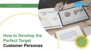 How to Develop the
Perfect Target
Customer Personas
Your Company Name
1
 