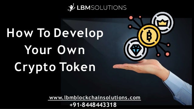 How To Develop
Your Own
Crypto Token
www.lbmblockchainsolutions.com
+91-8448443318
 