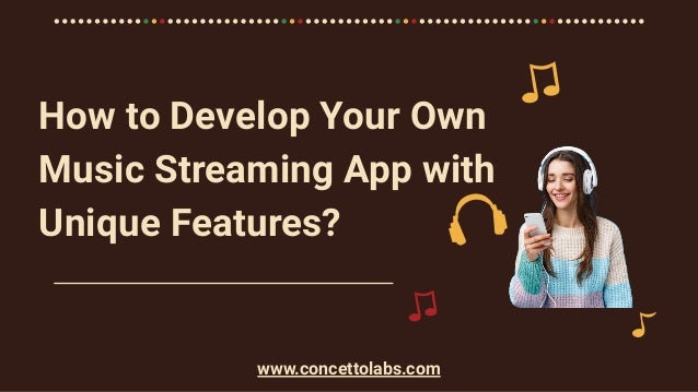 How to Develop Your Own
Music Streaming App with
Unique Features?
www.concettolabs.com
 