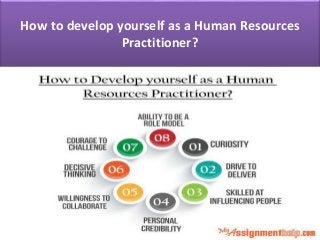 How to develop yourself as a Human Resources
Practitioner?
 