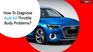 How To Diagnose
Audi A3 Throttle
Body Problems?
 