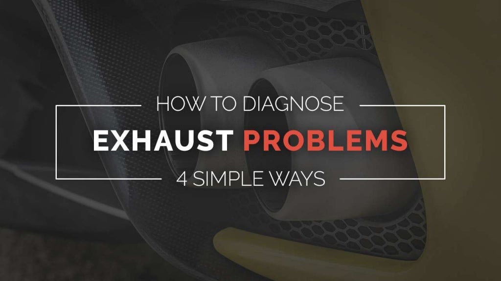 How to Diagnose Exhaust Problems 4 Simple Ways