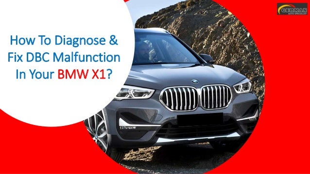 How To Diagnose &
Fix DBC Malfunction
In Your BMW X1?
 
