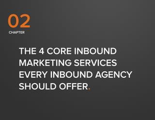 How to Diagnose Need & Create Demand for Inbound Marketing Services

12

02
Chapter

The 4 Core Inbound
Marketing Services...