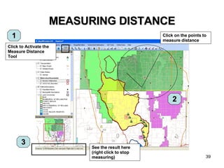 MEASURING DISTANCE Click to Activate the Measure Distance Tool Click on the points to measure distance See the result here (right click to stop measuring) 1 2 3 