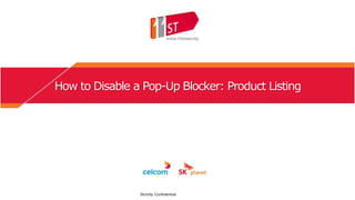 How to Disable a Pop-Up Blocker: Product Listing
Strictly Confidential
 