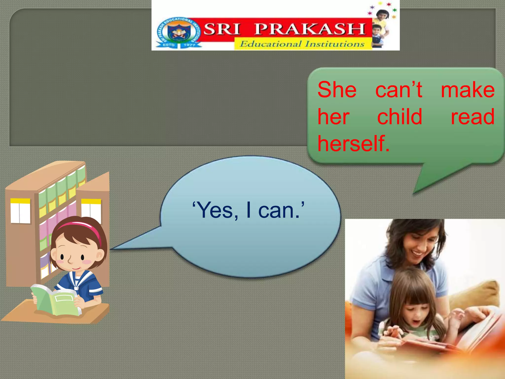 She can’t make
her child read
herself.
‘Yes, I can.’