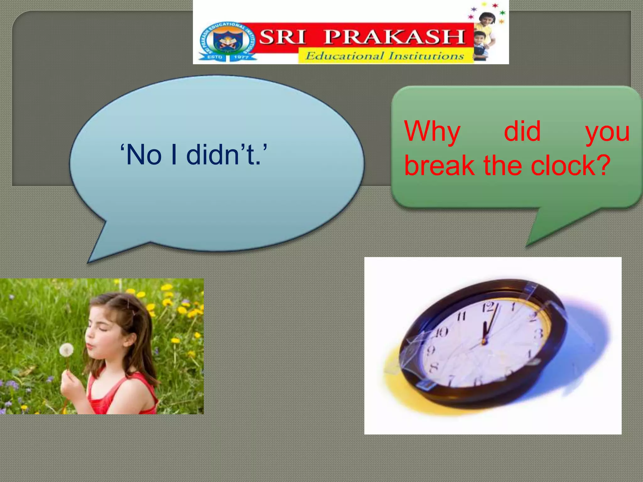 Why did you
‘No I didn’t.’ break the clock?