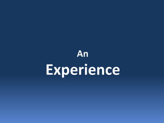 An
Experience
 