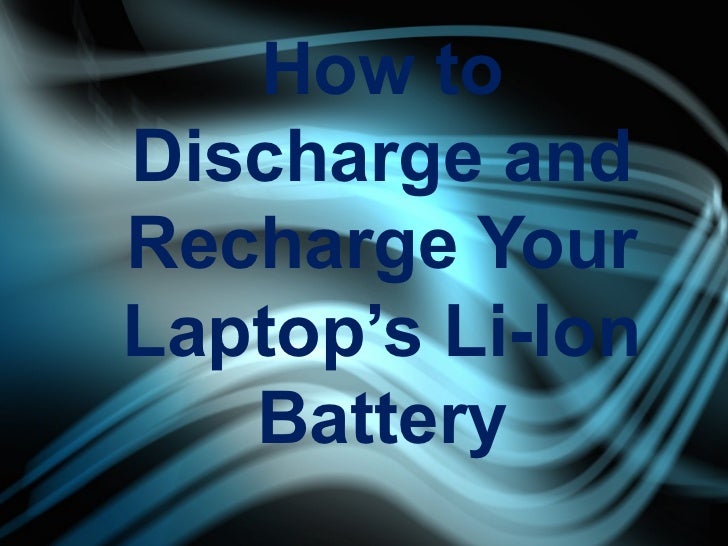 How to discharge and recharge your laptop’s li ion battery