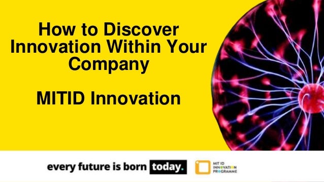 How to Discover
Innovation Within Your
Company
MITID Innovation
 