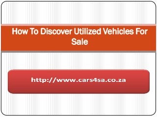 How To Discover Utilized Vehicles For
               Sale
 