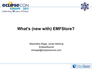 What’s (new with) EMFStore? Maximilian Kögel, Jonas Helming EclipseSource mkoegel@eclipsesource.com  