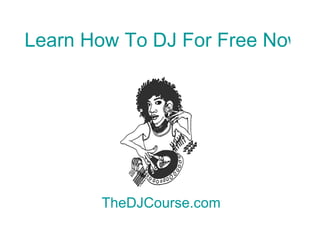 Learn How To DJ For Free Now TheDJCourse.com 
