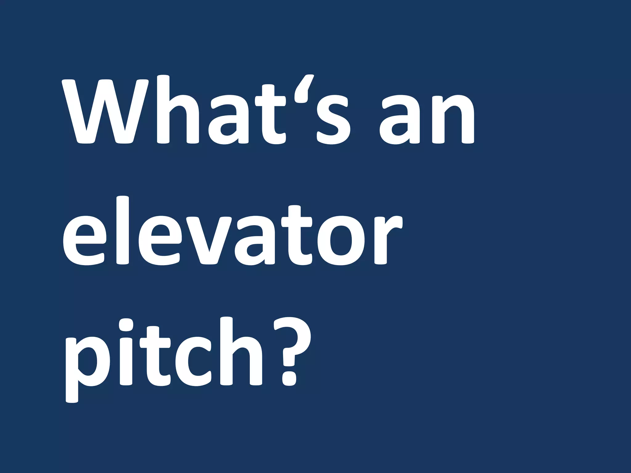 What‘s an elevator pitch?