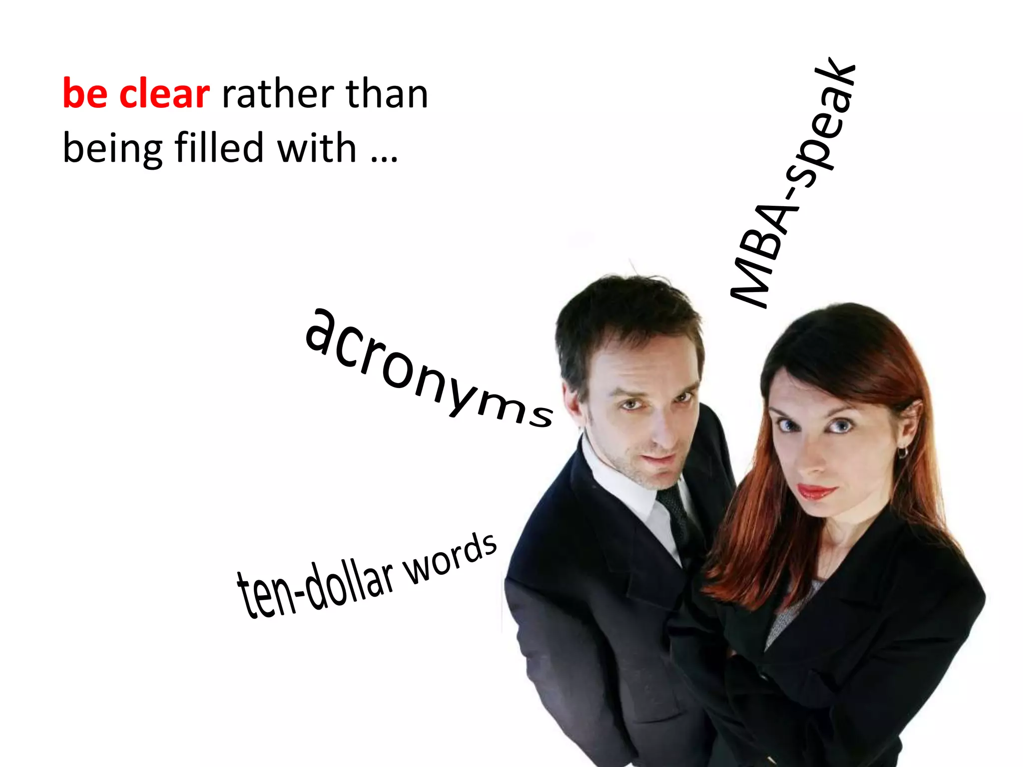 your pitch should be clearrather than being filled with …MBA-speakacronymsten-dollar words