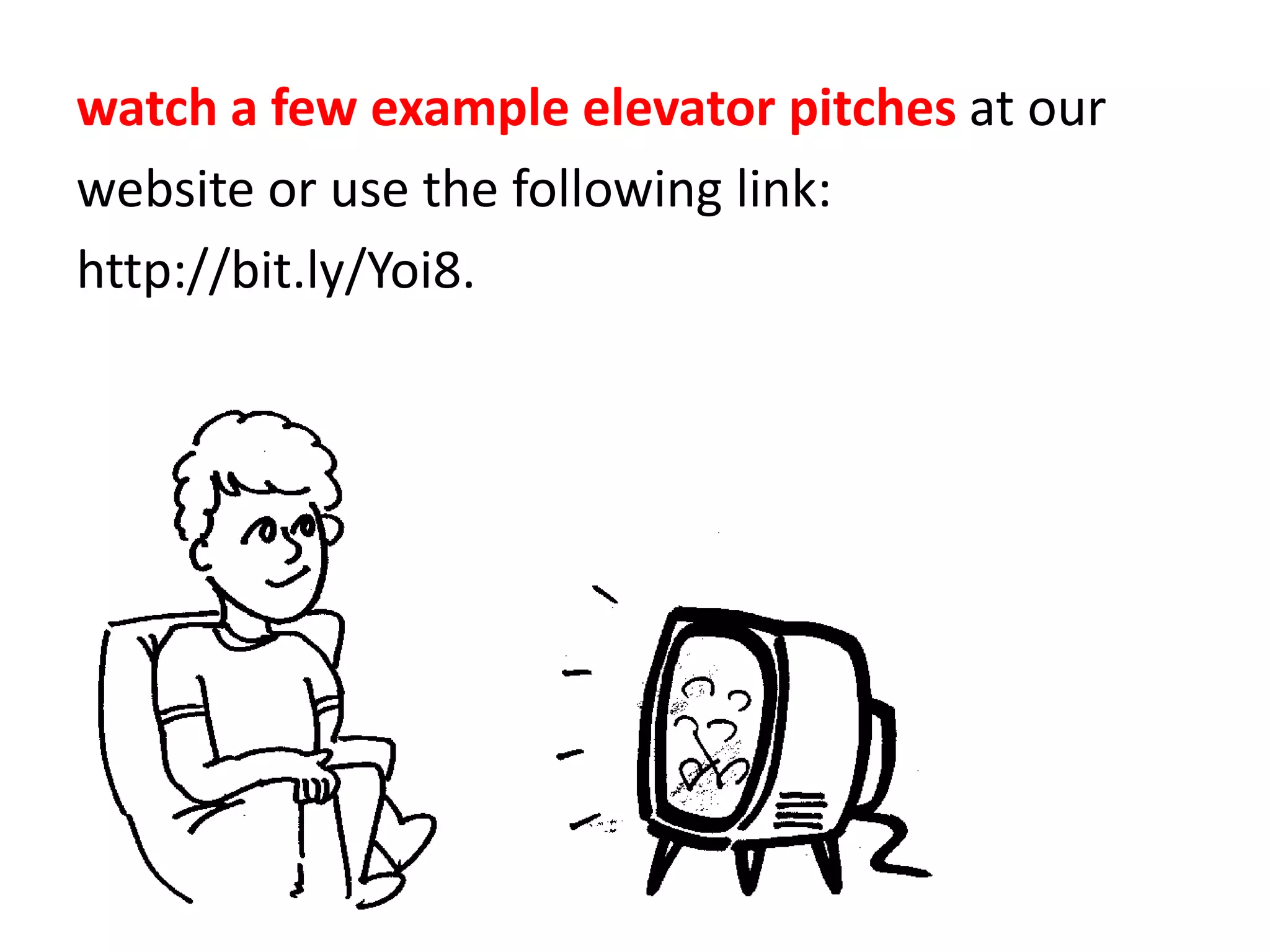watch a few example elevator pitches hereisone.