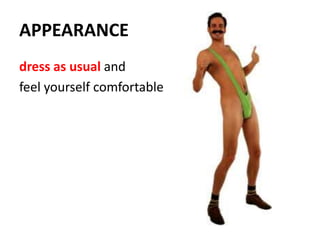 APPEARANCE<br />dress as usualand <br />feel yourself comfortable<br />