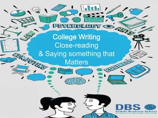 College Writing
Close-reading
& Saying something that
Matters
 