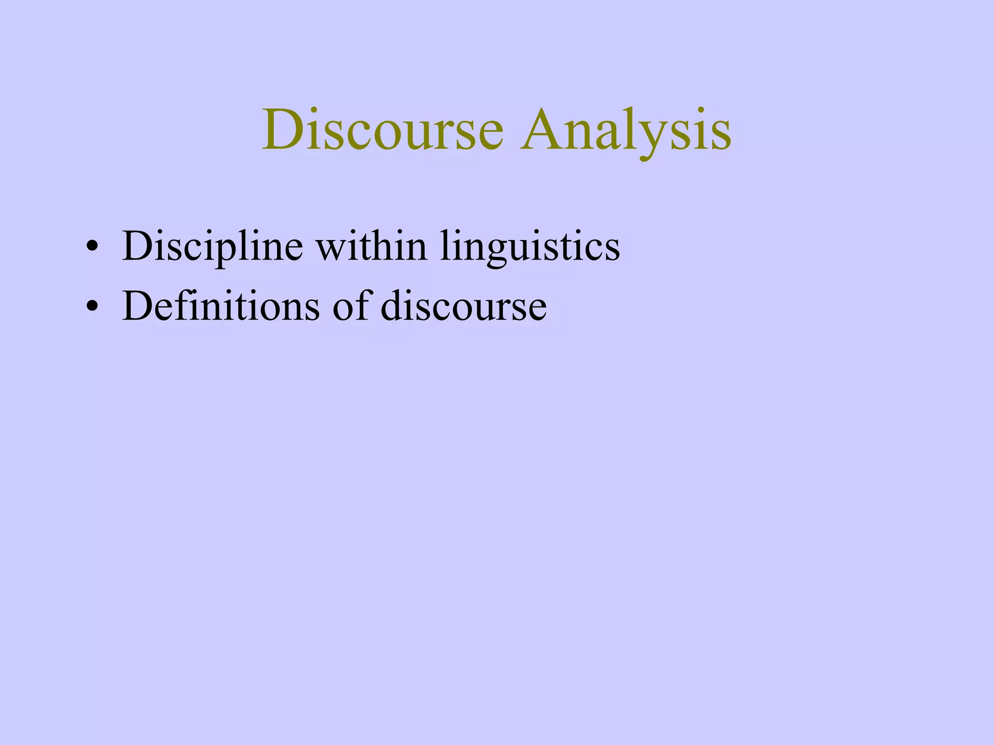 Discourse Analysis Discipline within linguistics Definitions of discourse 