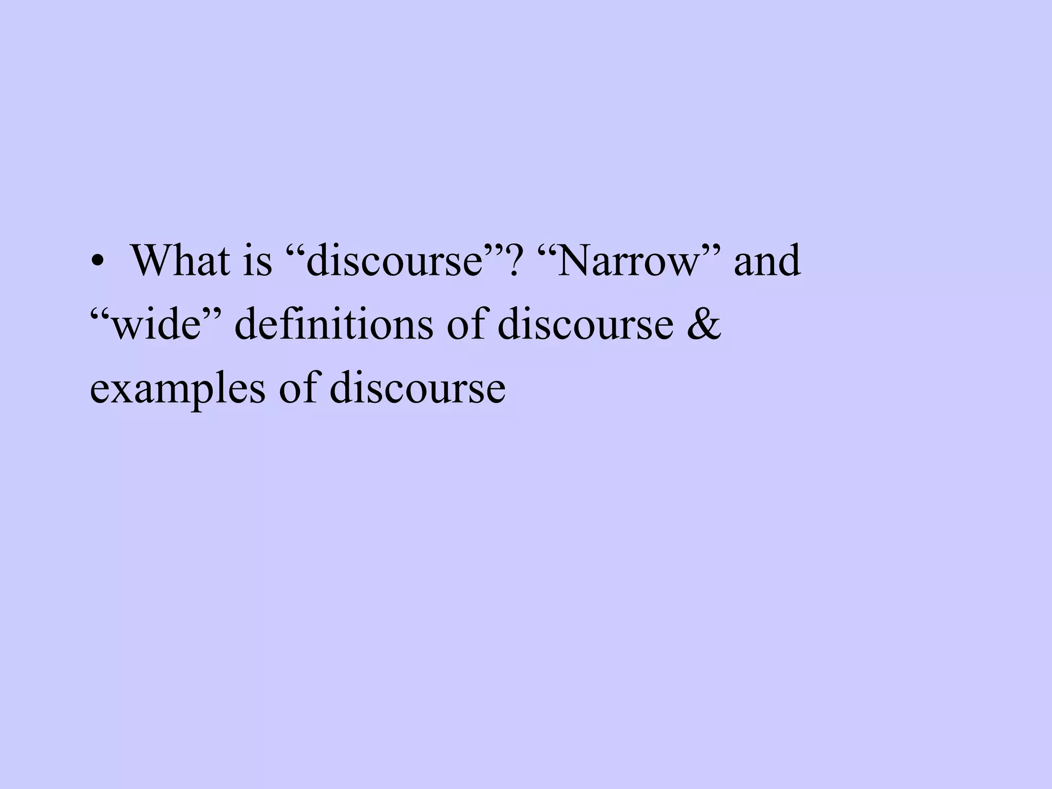 What is “discourse”? “Narrow” and “ wide” definitions of discourse & examples of discourse 