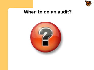When to do an audit?
 