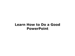 Learn How to Do a Good PowerPoint 