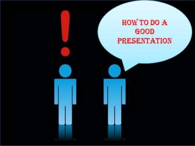 How to do a good presentation
