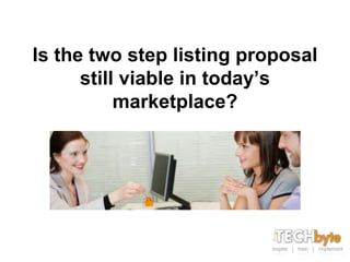 Is the two step listing proposal
      still viable in today’s
           marketplace?
 