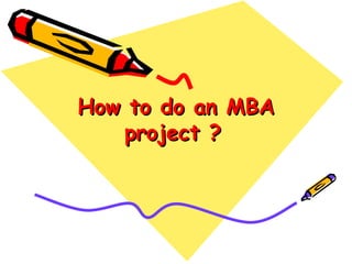 How to do an MBA project ?   