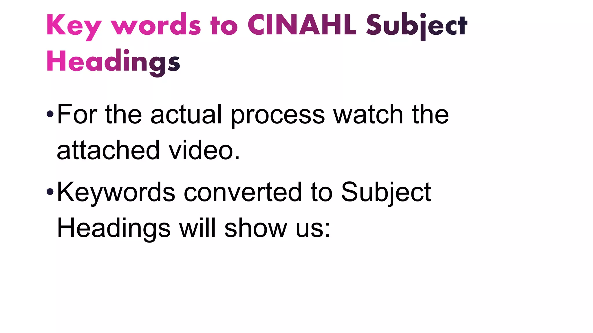 •For the actual process watch the
attached video.
•Keywords converted to Subject
Headings will show us:
 