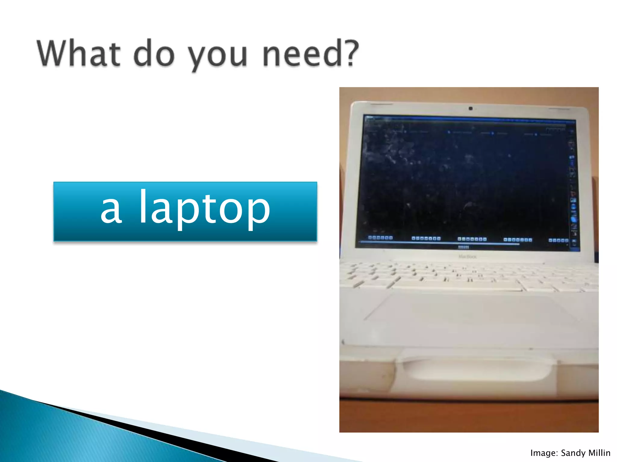 a laptop




           Image: Sandy Millin
 