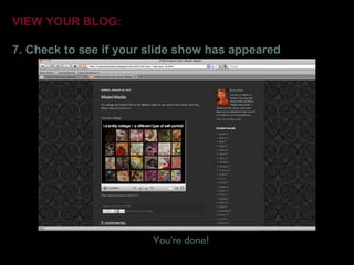 VIEW YOUR BLOG:

7. Check to see if your slide show has appeared




                        You’re done!
 