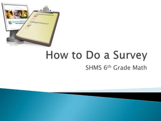 How to Do a Survey SHMS 6th Grade Math 
