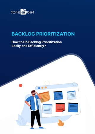 BACKLOG PRIORITIZATION
How to Do Backlog Prioritization
Easily and Efficiently?
 