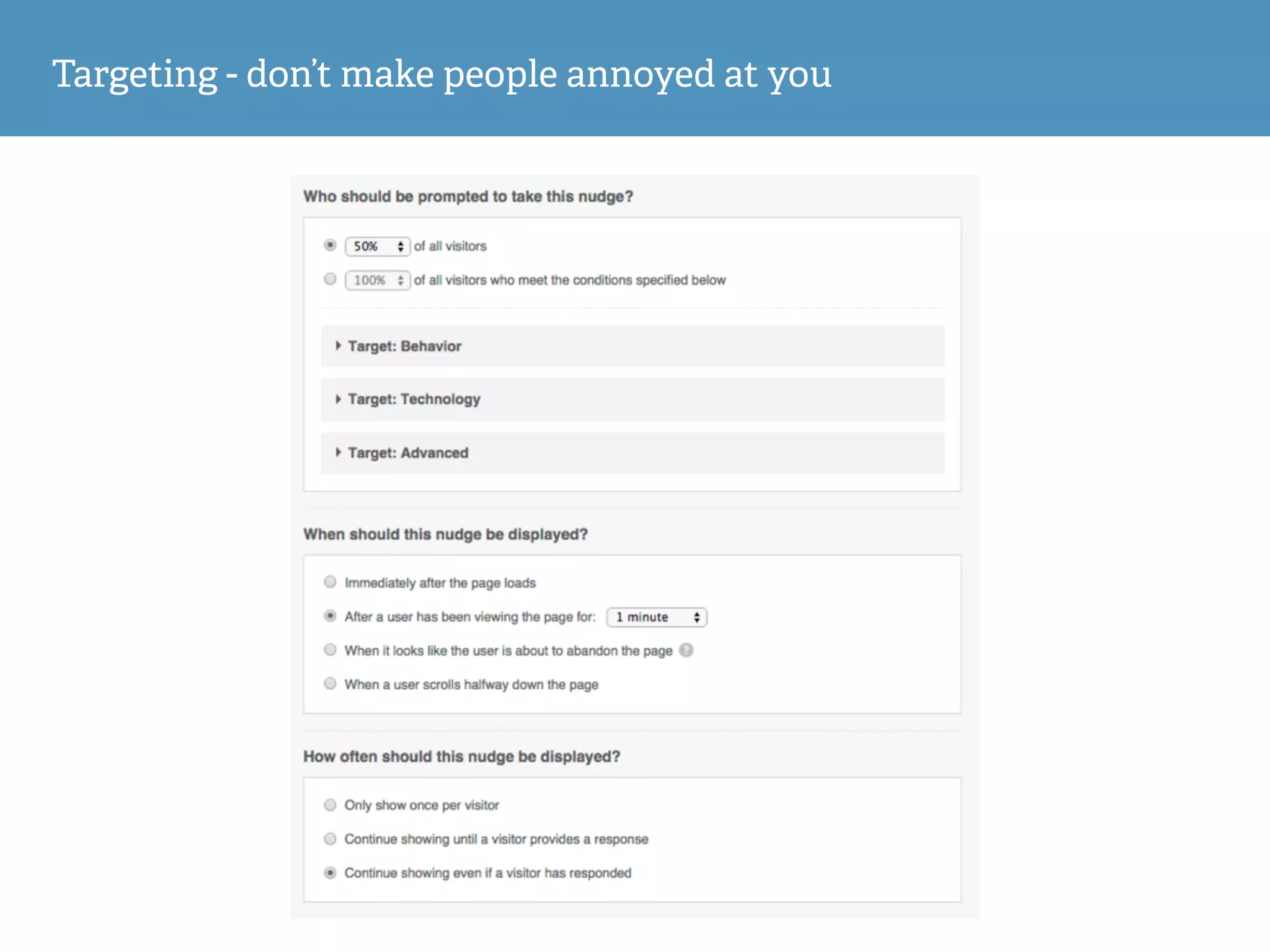 Targeting - don’t make people annoyed at you
 