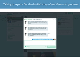 Talking to experts: Get the detailed scoop of workﬂows and processes
 