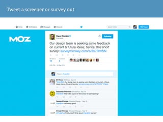 Tweet a screener or survey out
 