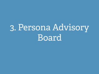 3. Persona Advisory
Board
 