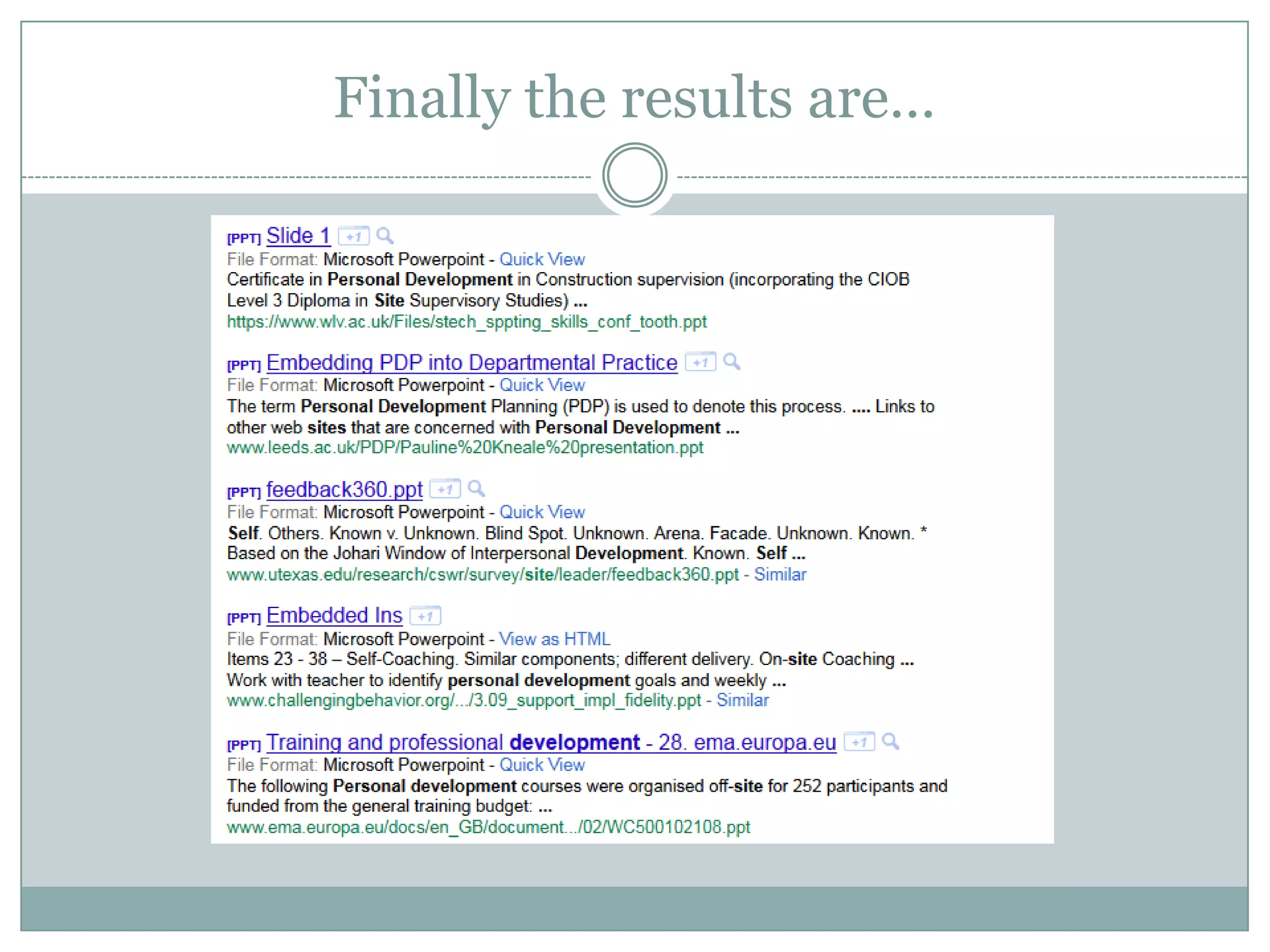 Let’s filter more…Or may be you want to search only at .edu domains. You can do that by…Personal development filetype:ppt site: .edu