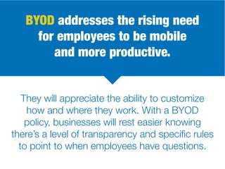 BYOD addresses the rising need
for employees to be mobile
and more productive.
They will appreciate the ability to customi...