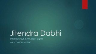 Jitendra Dabhi
SEO EXECUTIVE & SEO FREELANCER
ABOUT.ME/JITUDABHI
 
