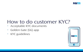 How to do customer KYC?
• Acceptable KYC documents
• Golden Gate (GG) app
• KYC guidelines
 