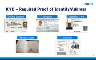 3
KYC – Required Proof of Identity/Address
Driving Licence Passport Aadhaar Card
NREGA Card Voter ID
 