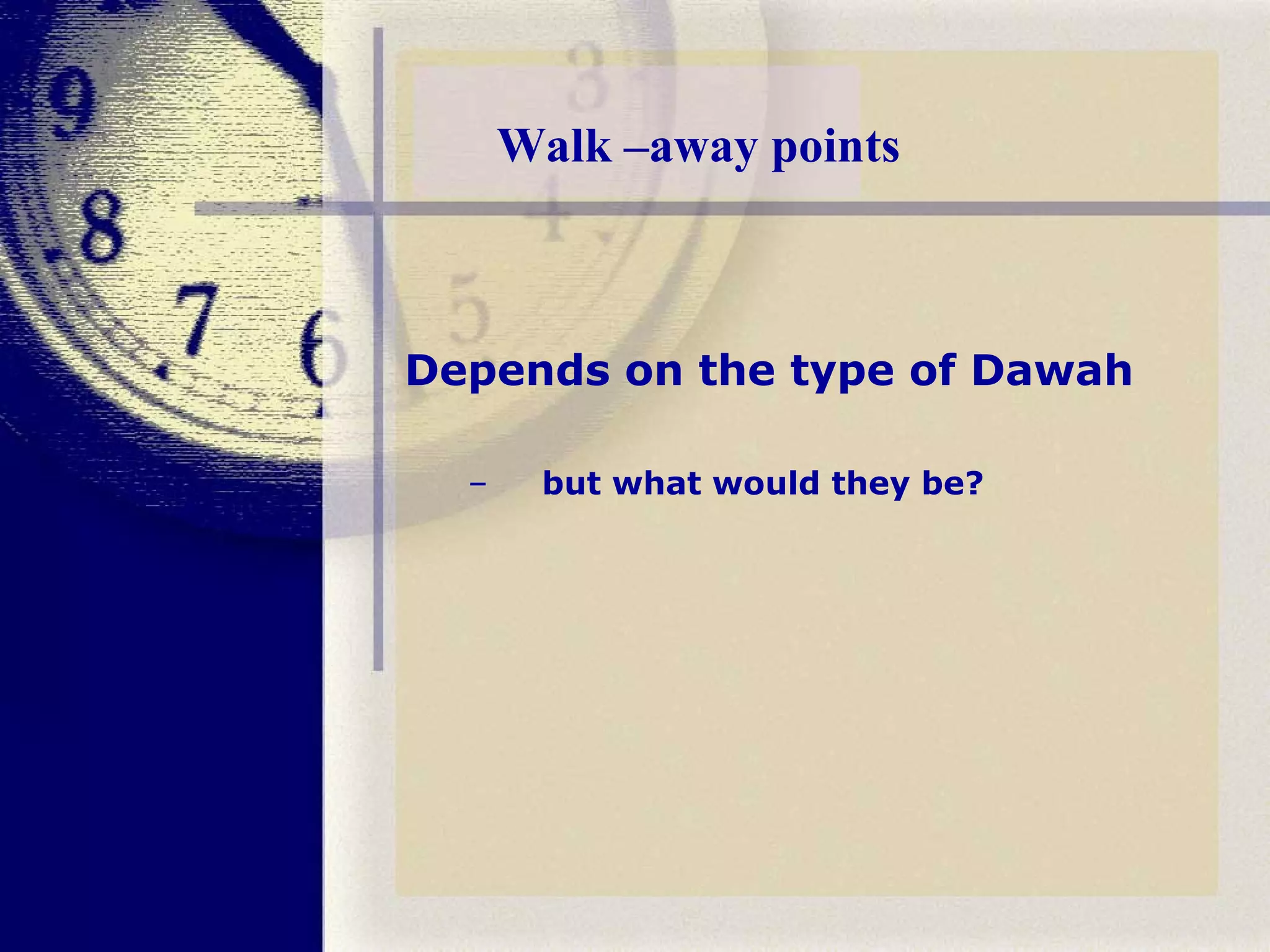 Walk –away points Depends on the type of Dawah but what would they be? 