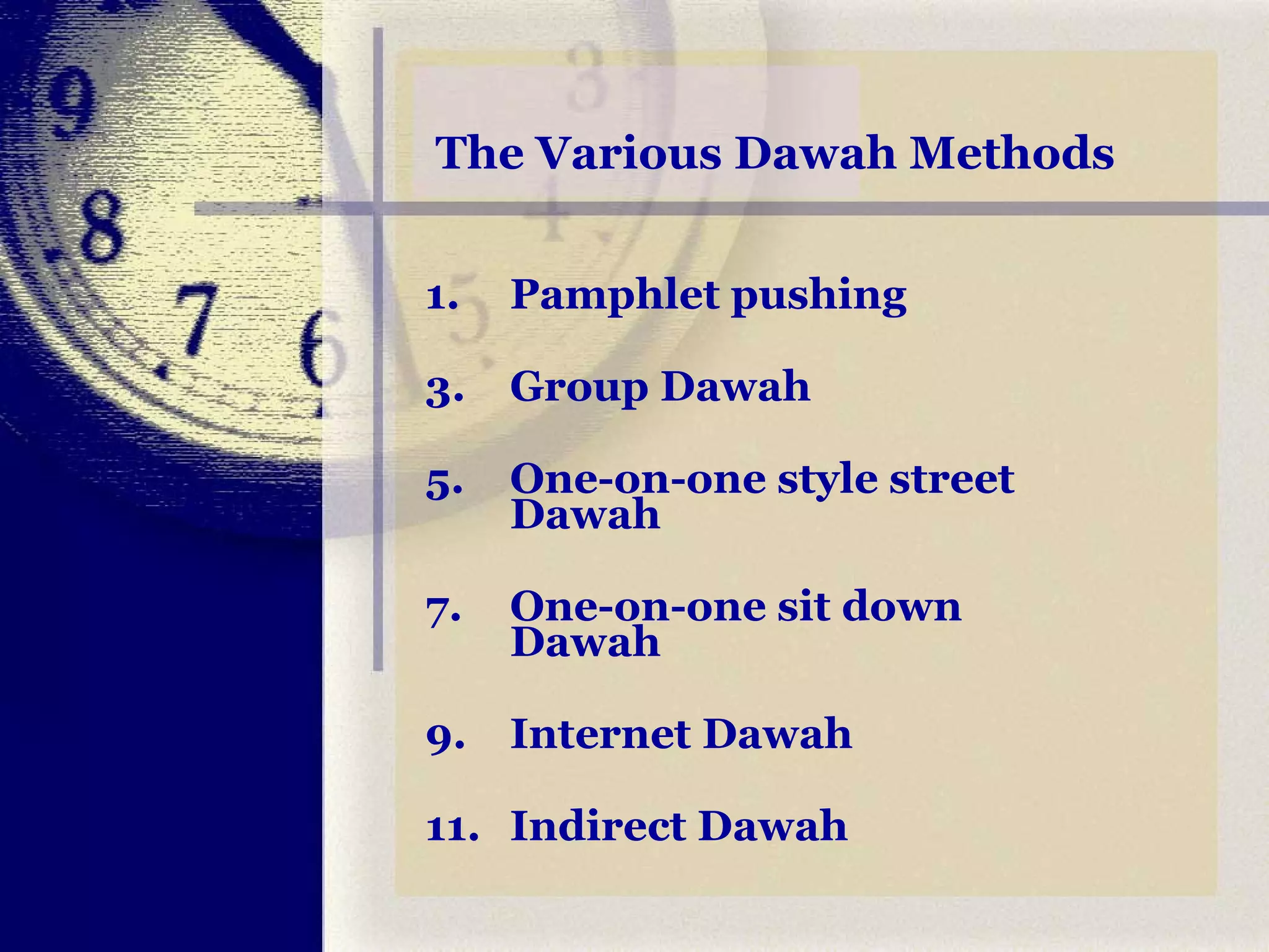 The Various Dawah Methods Pamphlet pushing Group Dawah One-on-one style street Dawah One-on-one sit down Dawah Internet Dawah Indirect Dawah 